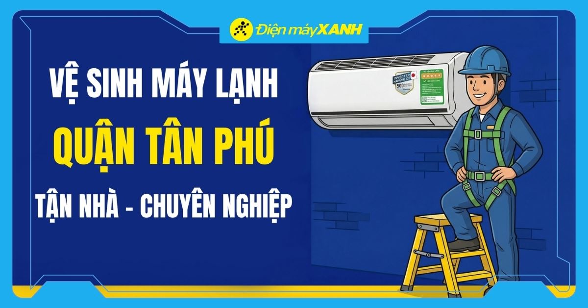 Dịch vụ vệ sinh máy lạnh quận Tân Phú uy tín, chuyên nghiệp, công khai giá