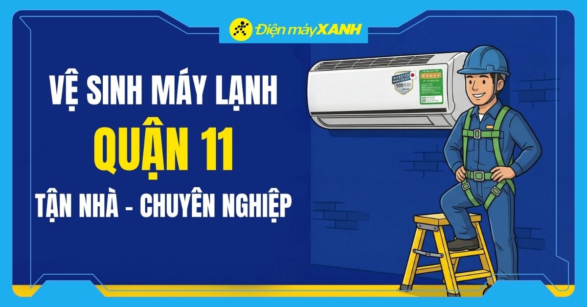 Dịch vụ vệ sinh máy lạnh Quận 11 tại nhà, chuyên nghiệp, nhanh chóng