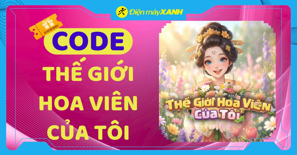 Code Thế Giới Hoa Viên Của Tôi mới nhất tháng 04/2026, cập nhật liên tục và cách nhập code
