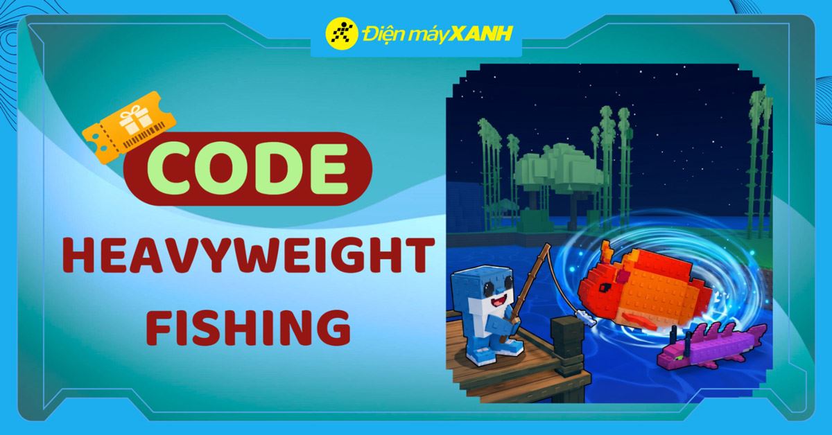 Code Heavyweight Fishing Câu Cá Hạng Nặng mới nhất tháng 04/2026, cập nhật liên tục và cách nhập code