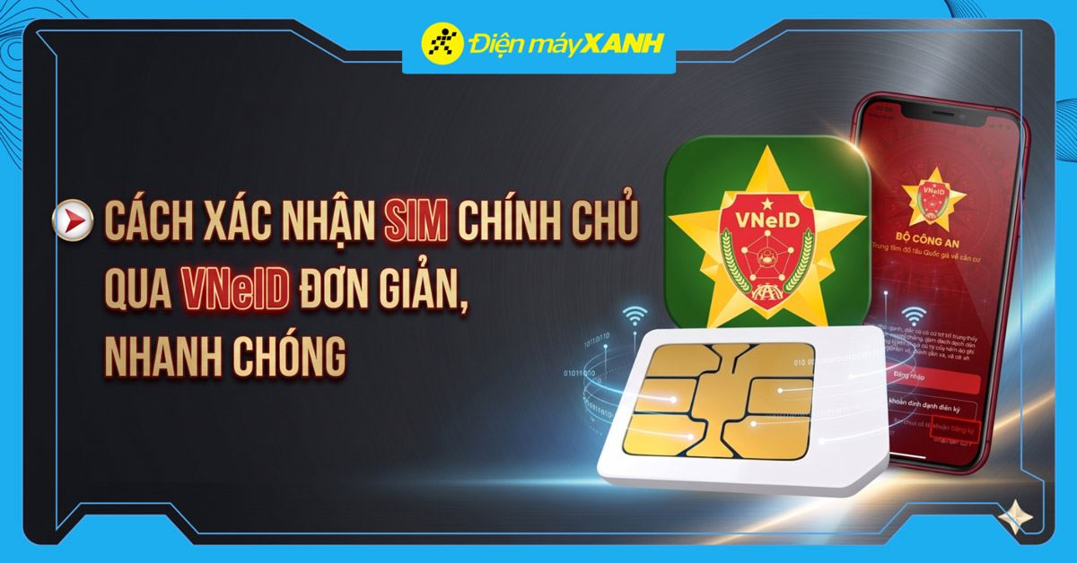 Cách xác nhận SIM chính chủ qua VNeID đơn giản, nhanh chóng