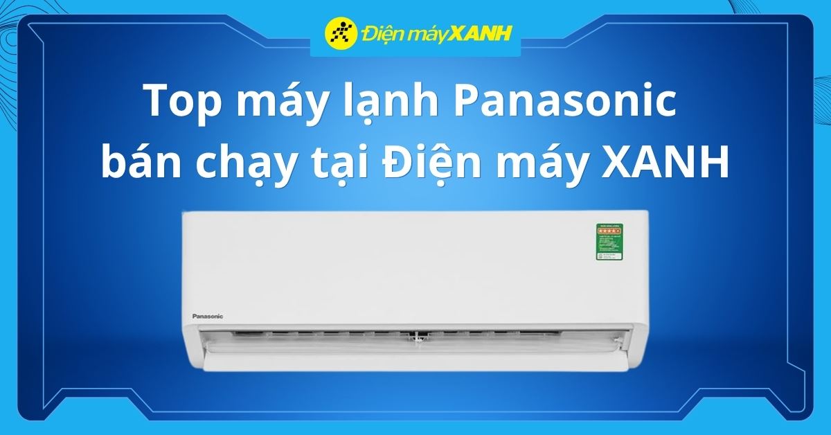 Top 10 máy lạnh Panasonic bán chạy tại Điện máy XANH 2026