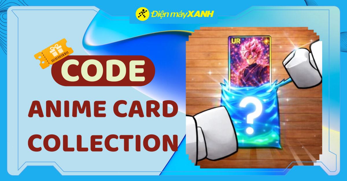 Code Anime Card Collection 06/2026 mới nhất, cập nhật liên tục cách nhập code chi tiết