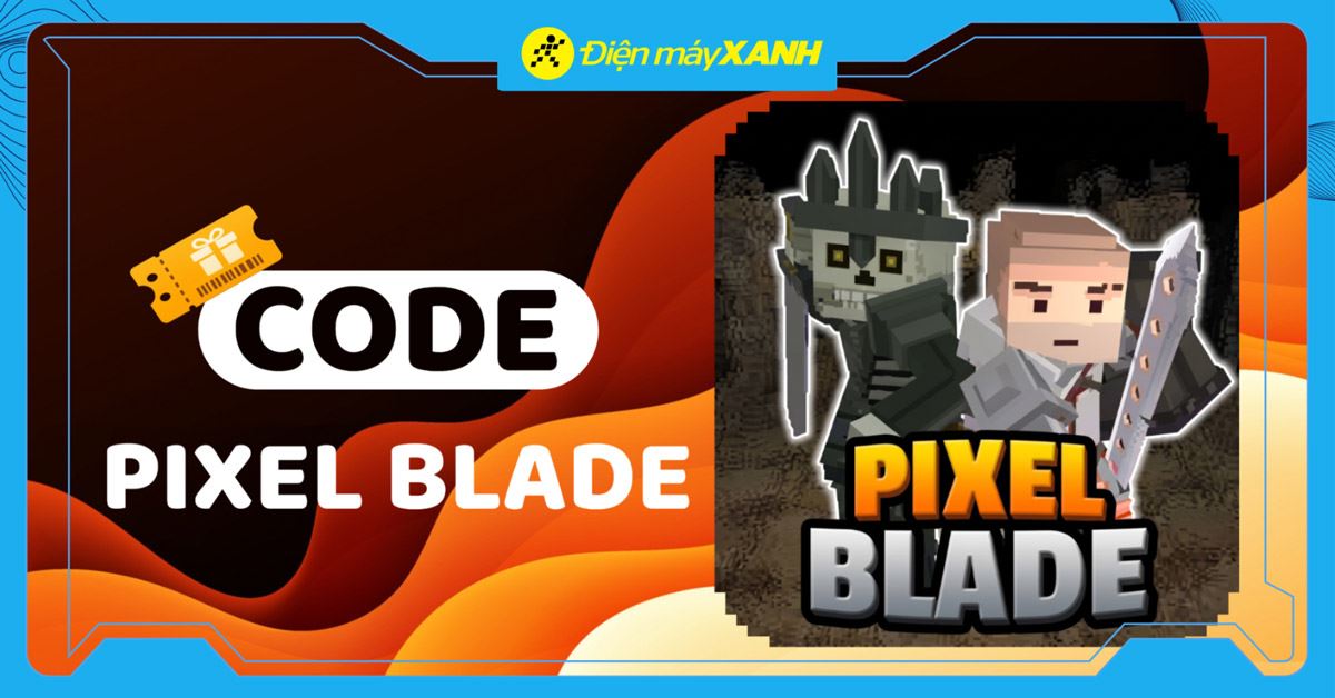 Tổng hợp code Pixel Blade mới nhất tháng 05/2026, cách nhập code chi tiết