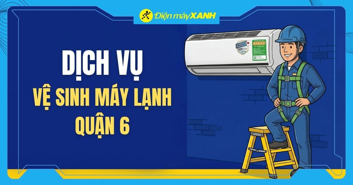 Dịch vụ vệ sinh máy lạnh Quận 6 Tận nhà, Nhanh chóng, Chuyên nghiệp