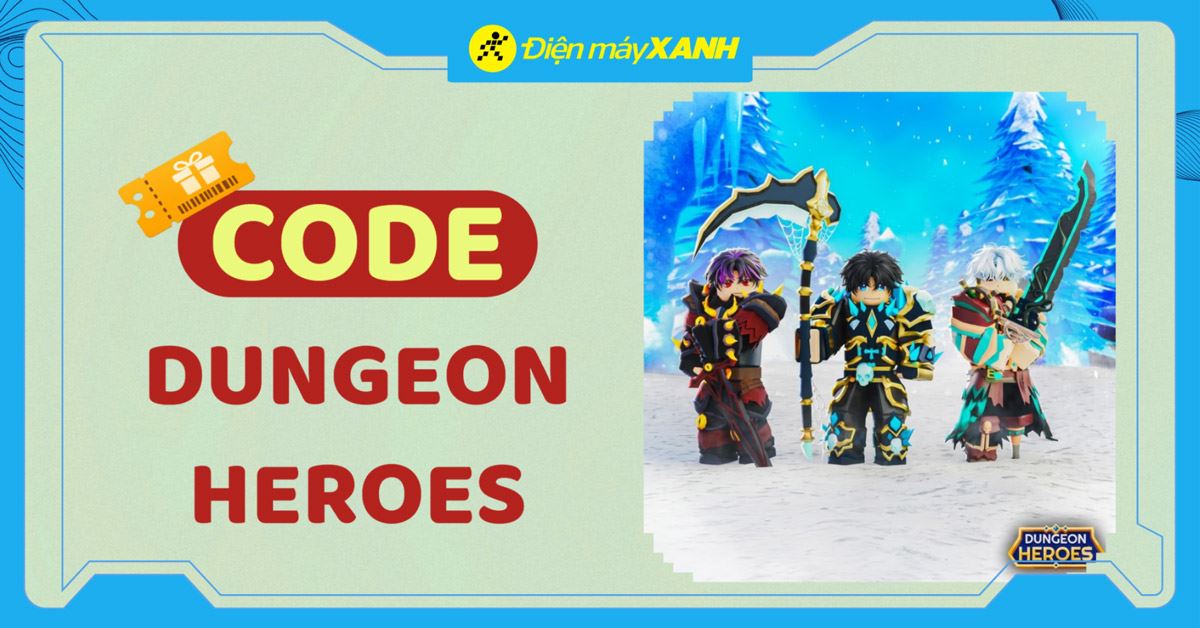 Code Dungeon Heroes mới nhất tháng 06/2026, cập nhật liên tục, cách nhập code chi tiết