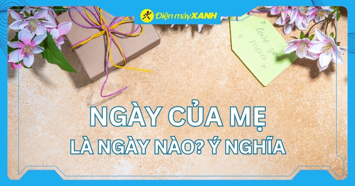 Ngày của Mẹ là ngày nào 2026? Nguồn gốc, ý nghĩa và quà tặng cho mẹ