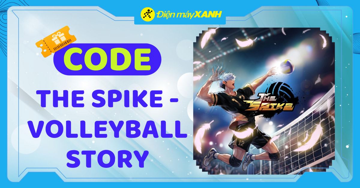Tổng hợp bộ code The Spike - Volleyball Story tháng 04/2026 mới nhất