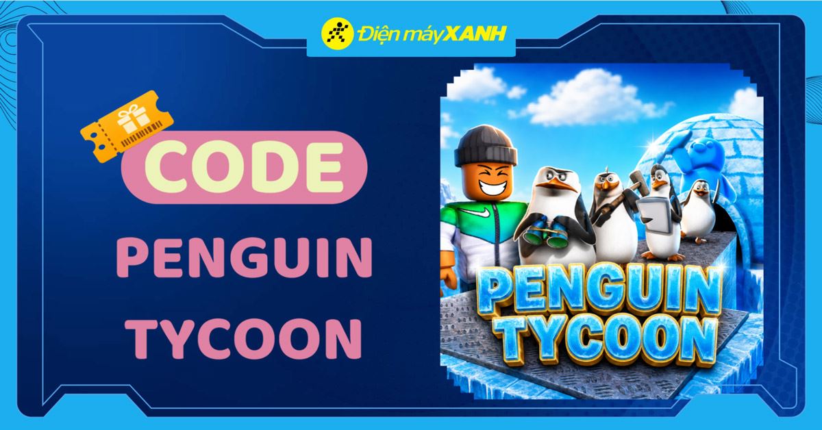 Code Penguin Tycoon mới nhất 06/2026: Cách nhập code, nhận code