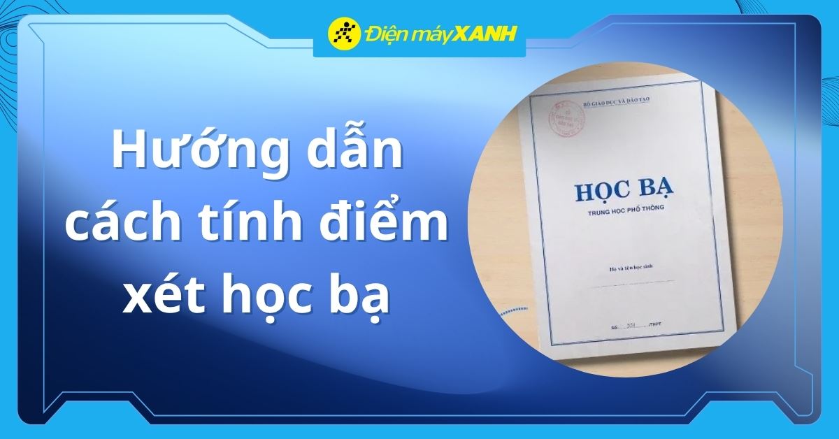 Hướng dẫn 4 cách tính điểm xét học bạ 2026 đơn giản, chính xác