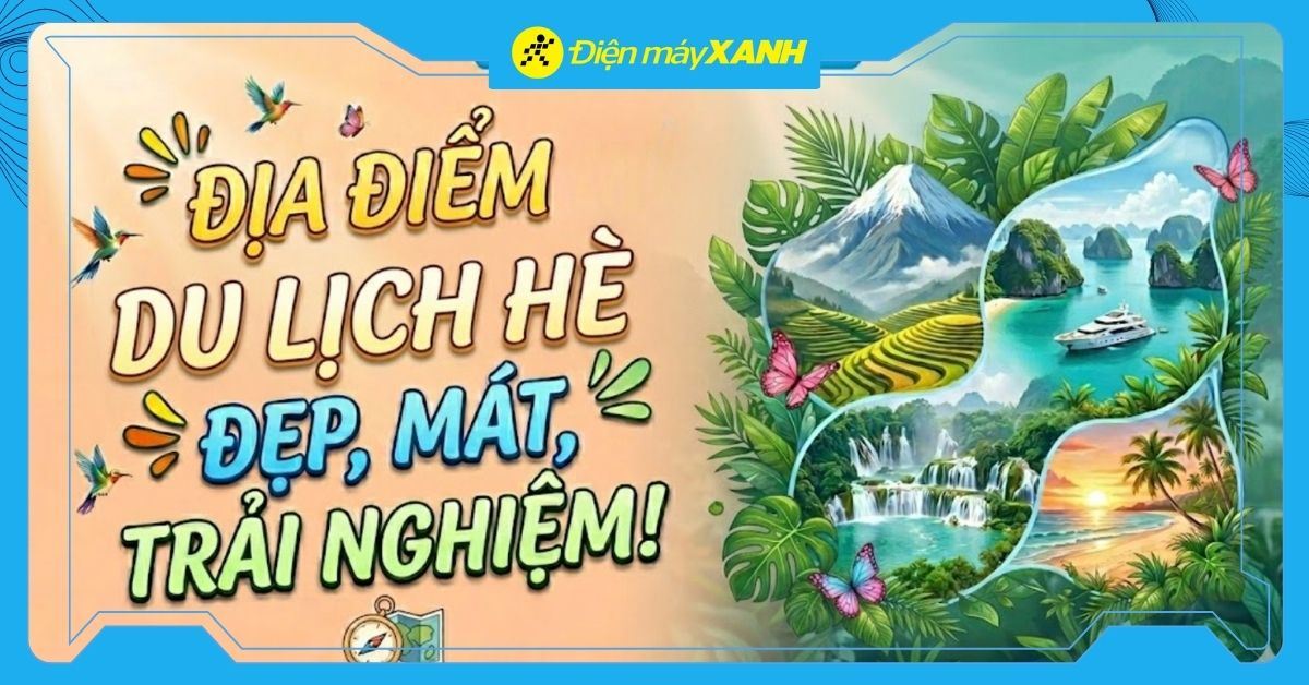 20+ địa điểm du lịch hè 2026 hot, đẹp, mát và đáng trải nghiệm nhất