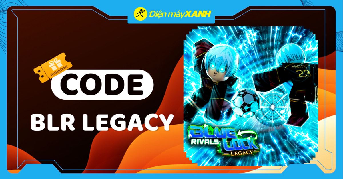 Code BLR Legacy 06/2026 mới nhất, cập nhật liên tục, cách nhập code chi tiết