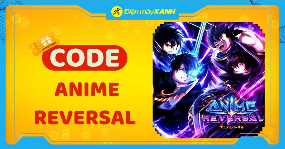 Code Anime Reversal 10/2026 mới nhất, cập nhật liên tục, cách nhập code chi tiết