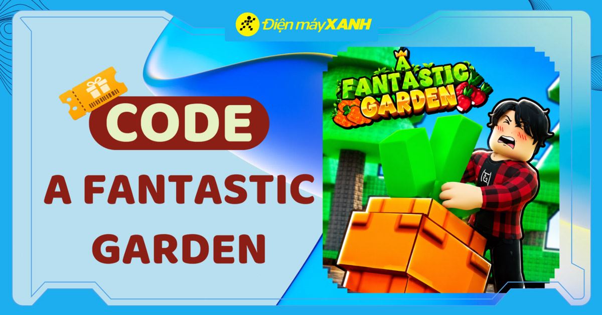 Code A Fantastic Garden mới nhất tháng 06/2026 và cách nhập code