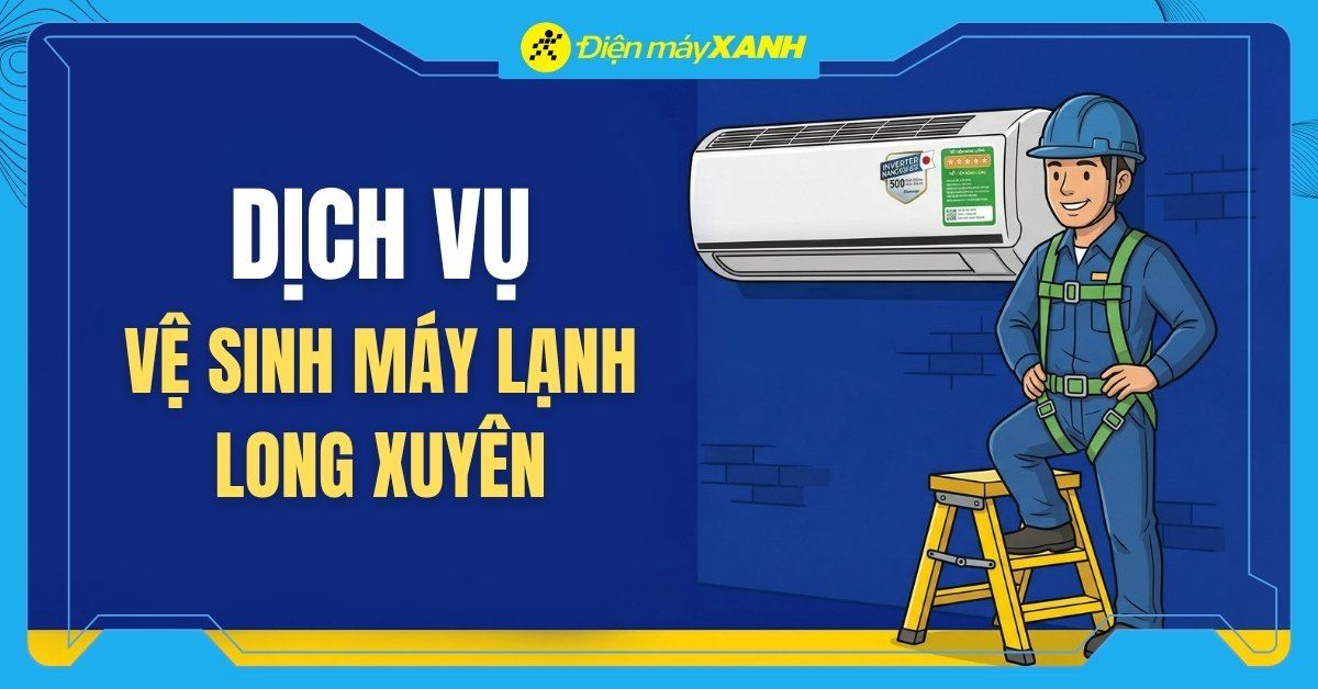 Dịch vụ vệ sinh máy lạnh Long Xuyên: Giá từ 150k, bảo hành 60 ngày