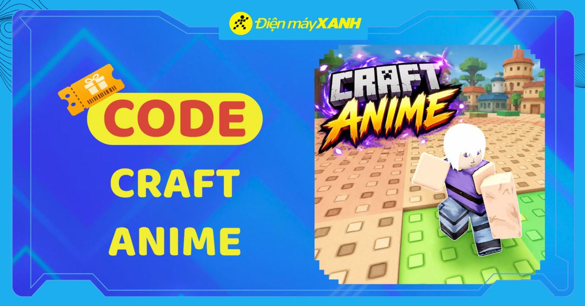 Code Craft Anime mới nhất tháng 06/2026 và cách nhập code chi tiết