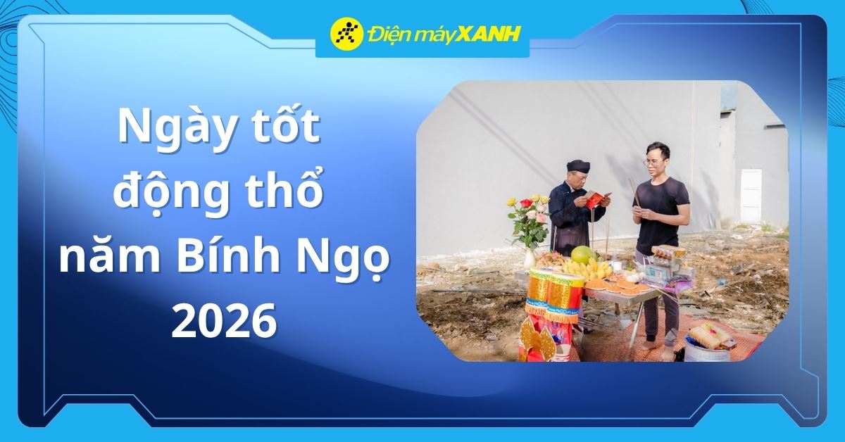 Ngày tốt động thổ năm Bính Ngọ 2026 mang lại bình an, sung túc, thịnh vượng