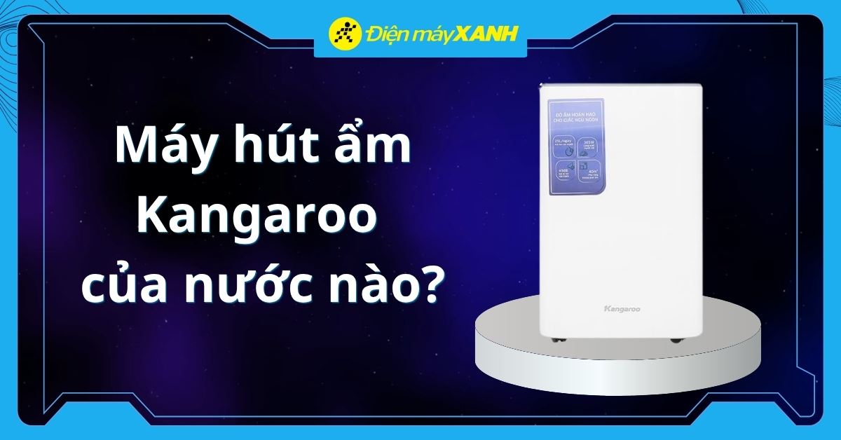 Máy hút ẩm Kangaroo của nước nào? Có tốt không? Có nên mua không?