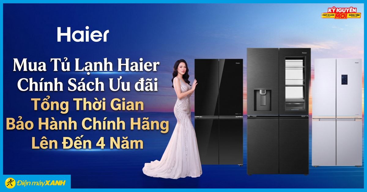 Trong năm 2026 - Mua Tủ Lạnh Haier tại Điện Máy Xanh - Chính Sách Ưu đãi Tổng Thời Gian Bảo Hành Chính Hãng Lên Đến 4 Năm