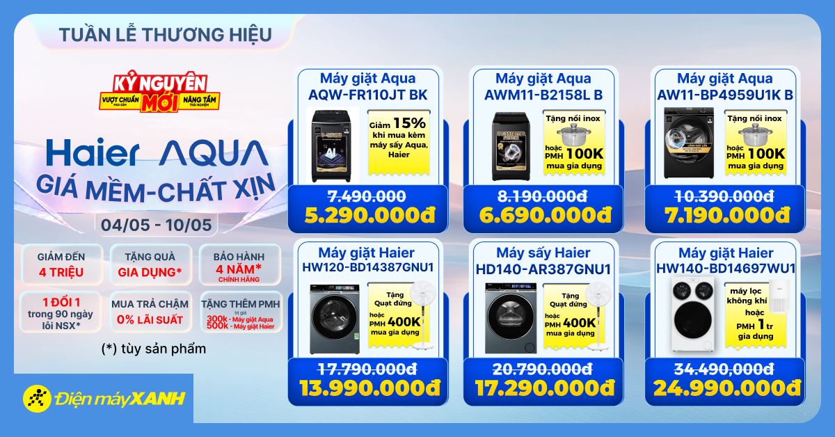 Tuần lễ thương hiệu Aqua Haier: Giá mềm - Chất xịn, Máy giặt giảm đến 4 triệu, Tặng quà cực chất