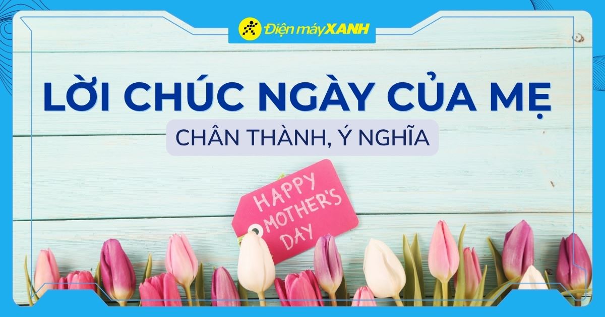 99+ lời chúc Ngày của Mẹ 2026 ngắn gọn, hay và ý nghĩa nhất