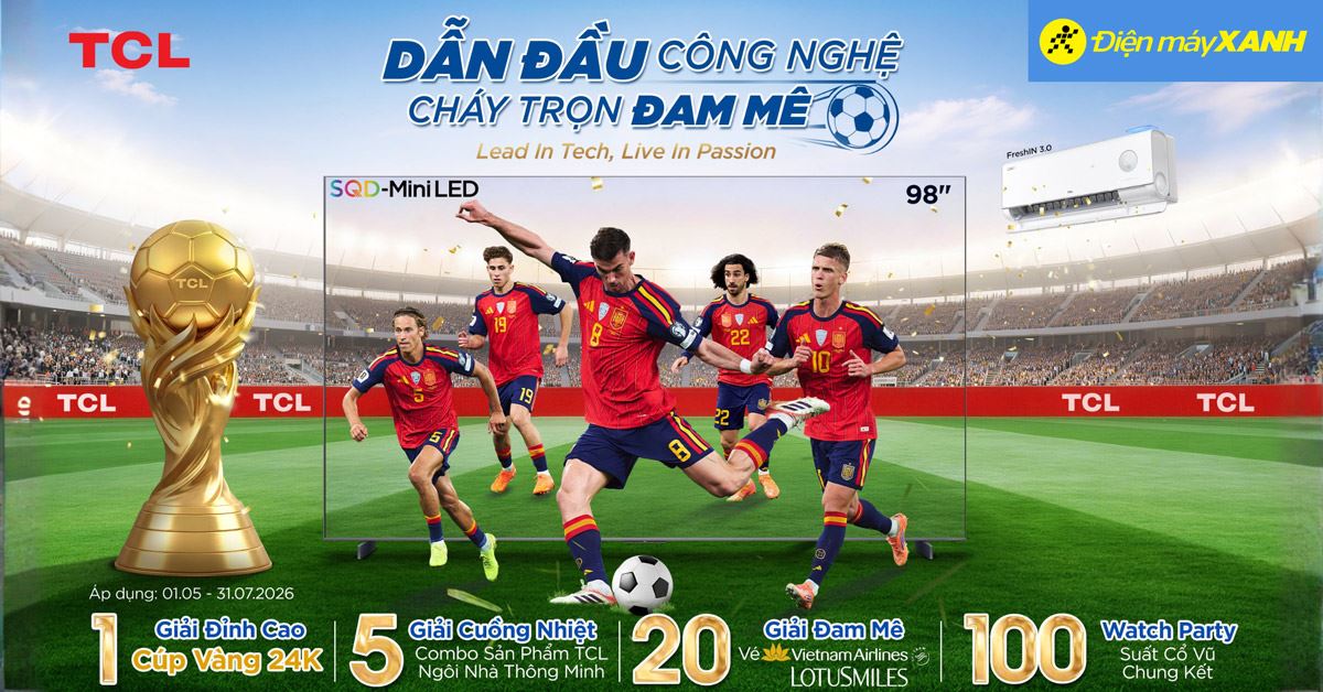 Chương trình khuyến mãi TCL: Dẫn đầu công nghệ, cháy trọn đam mê - trúng cúp vàng 24K