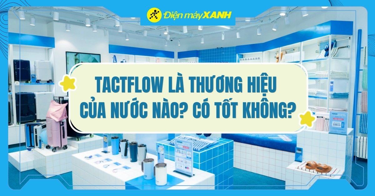 Tactflow là gì? Tactflow là thương hiệu của nước nào? Có tốt không?