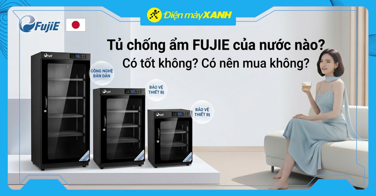 Tủ chống ẩm FUJIE của nước nào? Có tốt không? Có nên mua không?