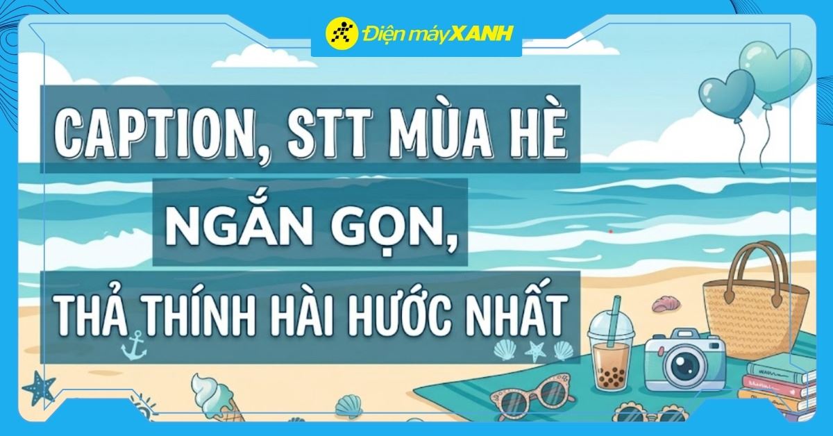 1001+ stt mùa hè ngắn gọn, caption mùa hè thả thính hài hước nhất
