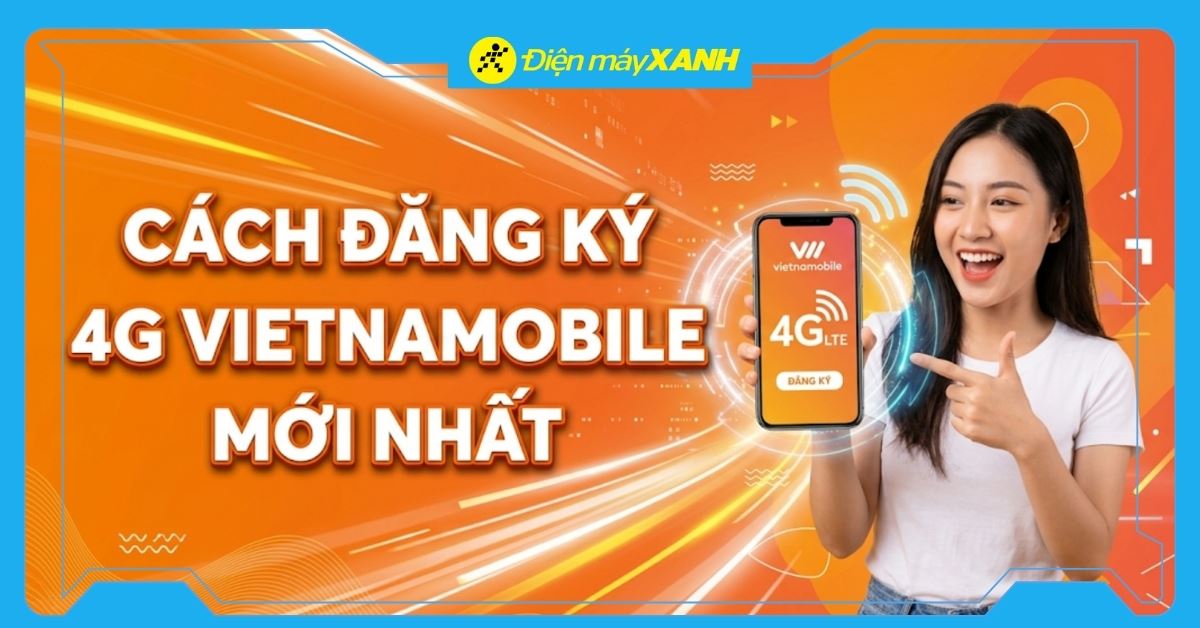 Cách đăng ký 4G Vietnamobile 1 ngày 7k, 10k giá rẻ mới nhất 2026