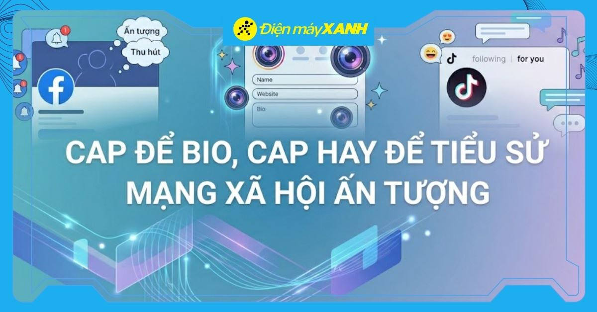 1001+ Cap để bio, cap hay để tiểu sử mạng xã hội ấn tượng và thú vị nhất 2026