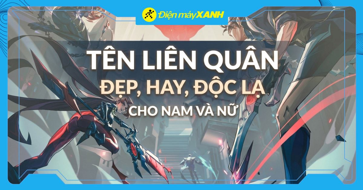 1001+ tên Liên Quân đẹp, hay, kí tự dặc biệt, độc lạ cho nam và nữ