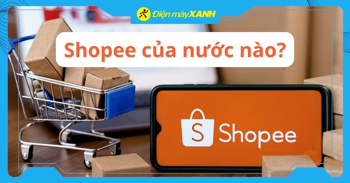 Shopee của nước nào? Có mô hình kinh doanh như thế nào?