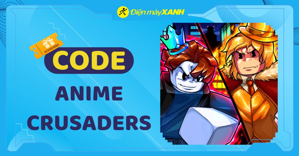 Code Anime Crusaders Roblox mới nhất tháng 05/2026, cập nhật liên tục, cách nhập code chi tiết