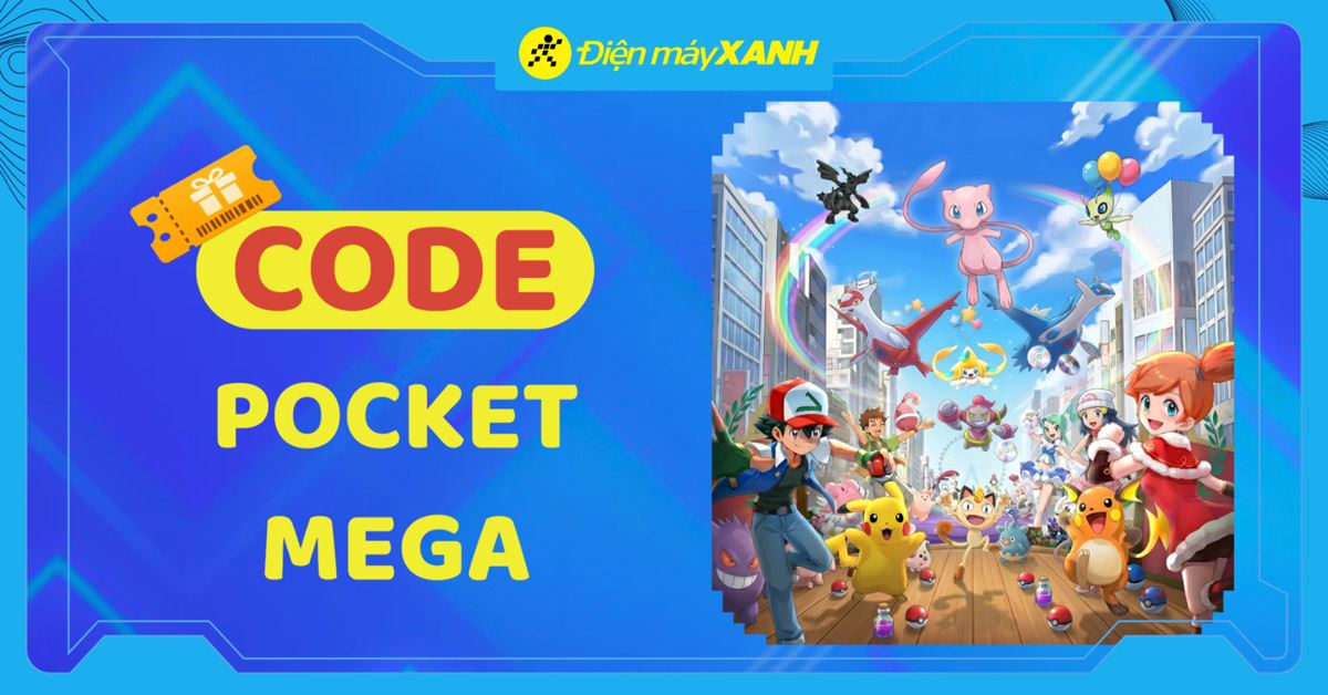 Code Pocket Mega (Mega Đại Chiến) mới nhất tháng 05/2026 và cách nhập code chi tiết