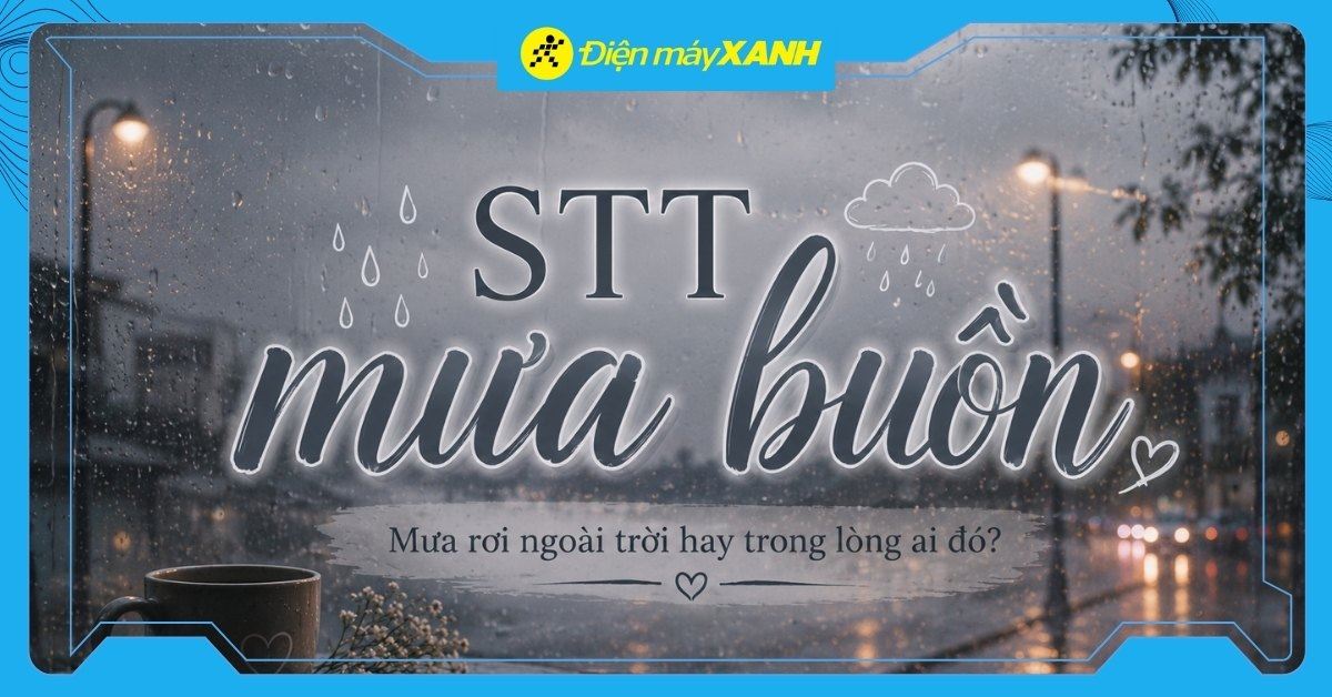 110+ stt mưa buồn hợp tâm trạng, thả thính hay nhất
