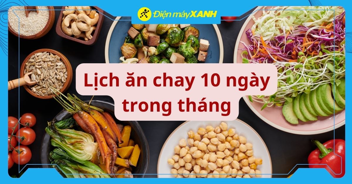 Lịch ăn chay 10 ngày trong tháng là ngày nào? Ý nghĩa và cách ăn đúng
