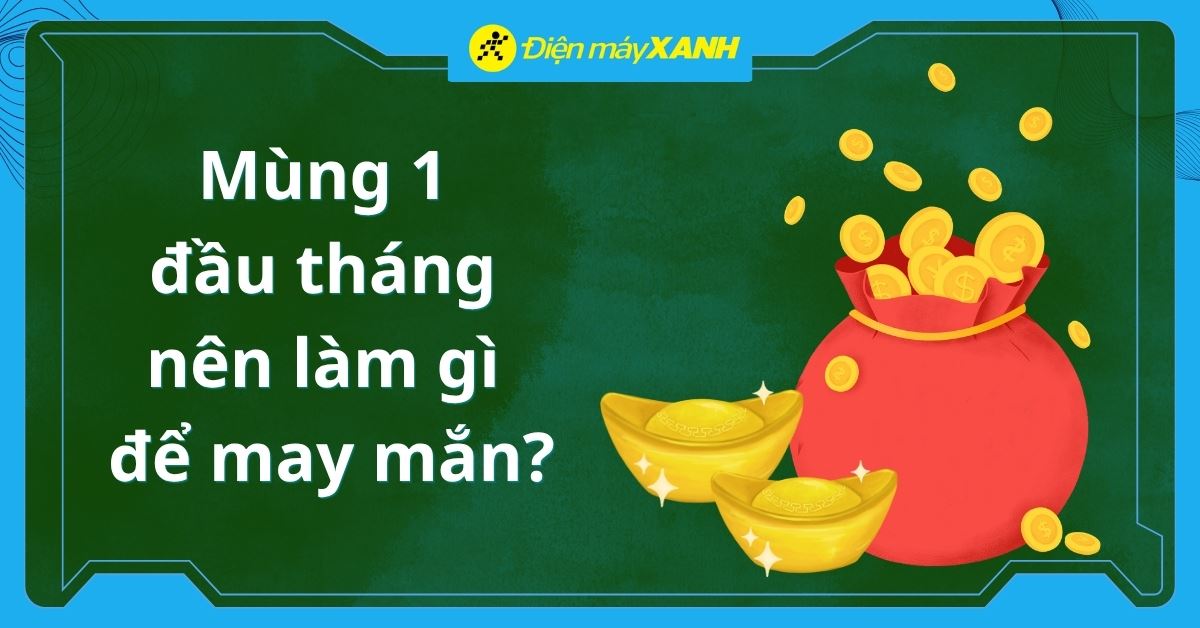 Mùng 1 đầu tháng nên làm gì để may mắn, rước tài lộc cả tháng?
