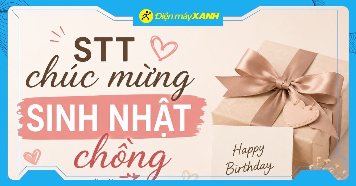 199+ STT chúc mừng sinh nhật chồng ngắn gọn, ngọt ngào và ý nghĩa nhất