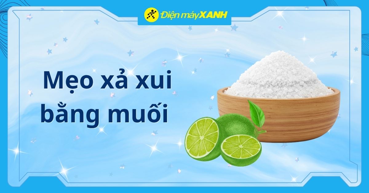 10+ cách xả xui bằng muối hiệu nghiệm, dễ làm tại nhà giúp tăng may mắn