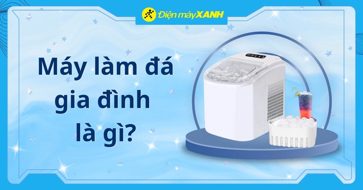 Máy làm đá gia đình là gì? Có tốt không? Tiêu chí chọn mua máy làm đá mini
