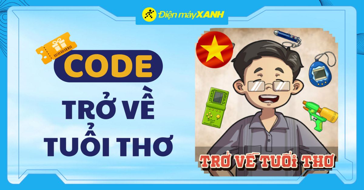 Code Trở Về Tuổi Thơ 10/2026 mới nhất, cách nhập code Trở Về Tuổi Thơ chi tiết