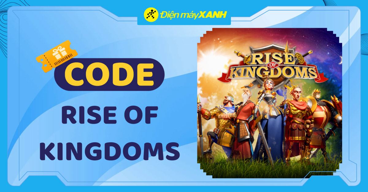Code Rise of Kingdoms mới nhất tháng 08/2026 và cách nhập code chi tiết