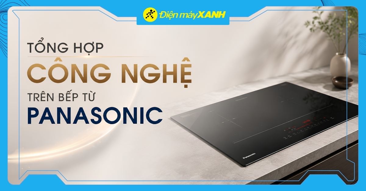 Tổng hợp công nghệ trên bếp từ Panasonic mới nhất 2026
