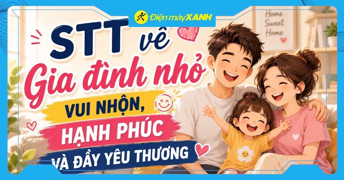 100+ STT về gia đình nhỏ vui nhộn, hạnh phúc và đầy yêu thương