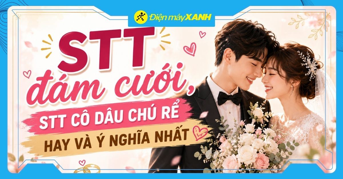 500+ STT đám cưới, STT cô dâu chú rể hay và ý nghĩa nhất