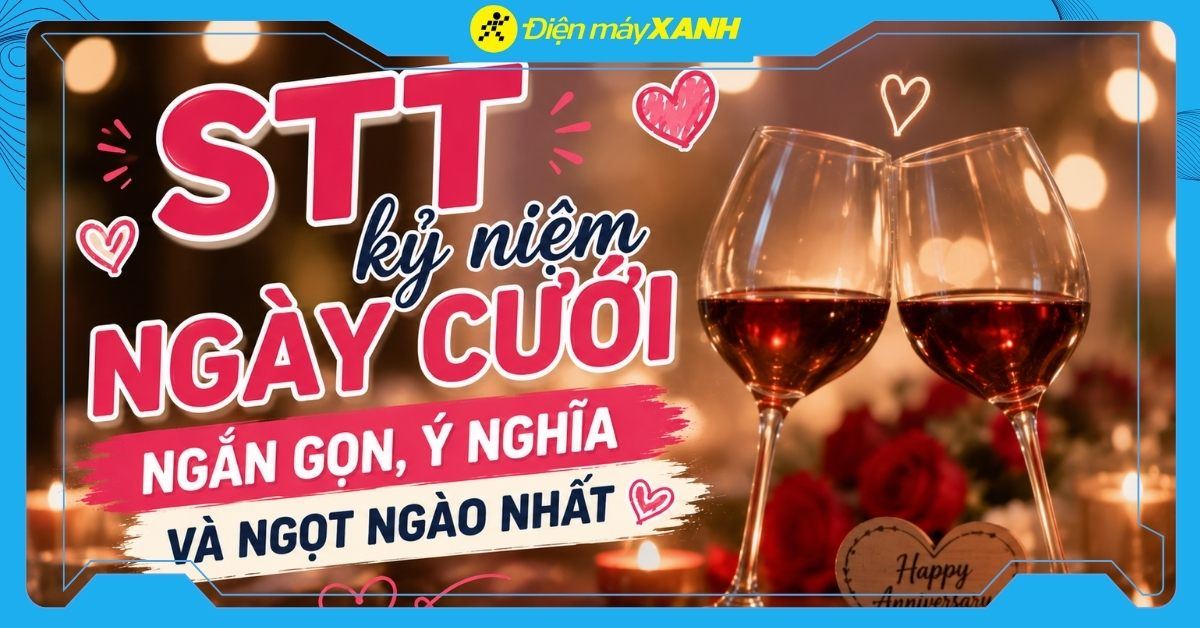 200+ STT kỷ niệm ngày cưới ngắn gọn, ý nghĩa và ngọt ngào nhất