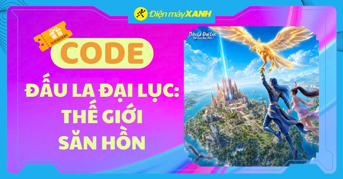Code Đấu La Đại Lục: Thế Giới Săn Hồn mới nhất tháng 10/2026 và cách nhập code chi tiết