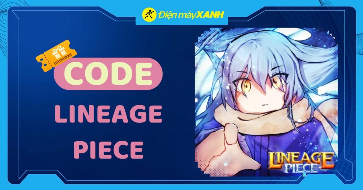 Code Lineage Piece mới nhất tháng 10/2026 và cách nhập code nhận quà