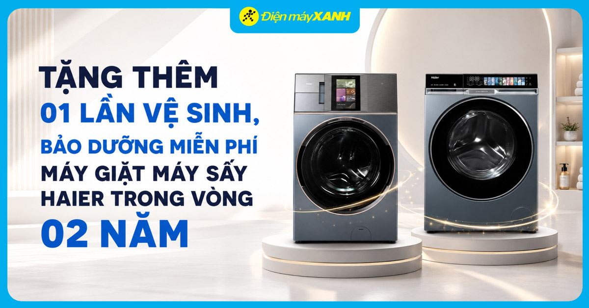 Tặng ngay 1 lần vệ sinh, bảo dưỡng miễn phí trong 2 năm khi mua máy giặt, máy sấy Haier tại Điện máy XANH